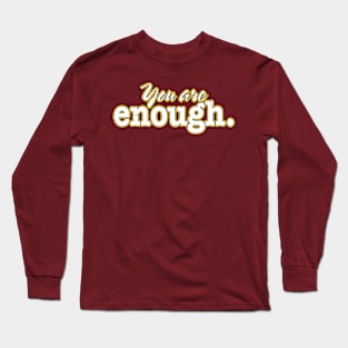 You Are Enough. Long Sleeve T-Shirt